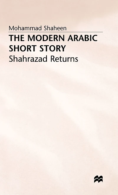 The Modern Arabic Short Story: Shahrazad Returns