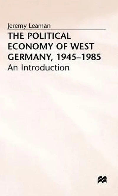 The Political Economy of West Germany, 1945-85: An Introduction