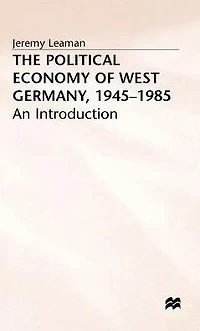 The Political Economy of West Germany, 1945-85: An Introduction