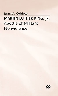 Martin Luther King, Jr.: Apostle of Militant Nonviolence