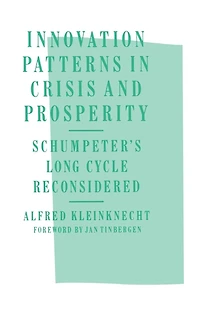 Innovation Patterns Crisis and Prosperity: Schumpeter's Long Cycle Reconsidered