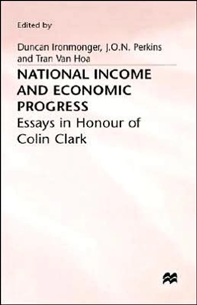 National Income and Economic Progress: Essays Honour of Colin Clark