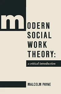 Modern Social Work Theory: A critical introduction