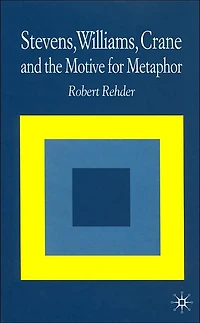 Stevens, Williams, Crane and the Motive for Metaphor