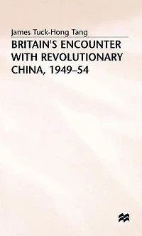Britain's Encounter with Revolutionary China, 1949-54