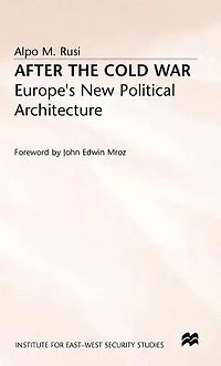 After the Cold War: Europe's New Political Architecture