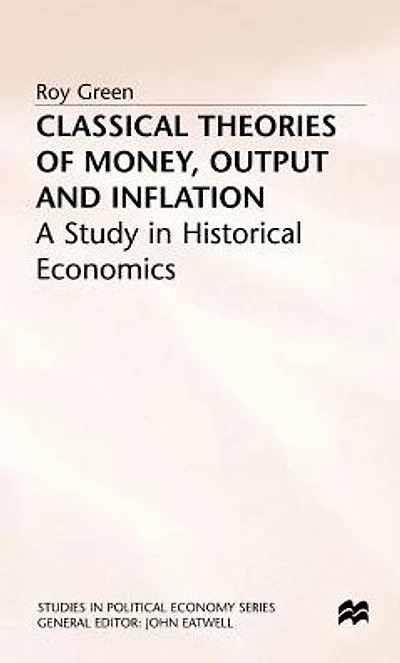 Classical Theories of Money, Output and Inflation: A Study Historical Economics