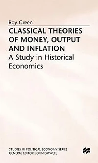 Classical Theories of Money, Output and Inflation: A Study Historical Economics