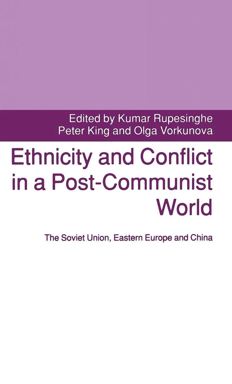 Ethnicity and Conflict a Post-Communist World: The Soviet Union, Eastern Europe China