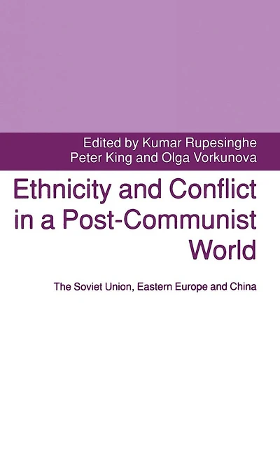 Ethnicity and Conflict a Post-Communist World: The Soviet Union, Eastern Europe China