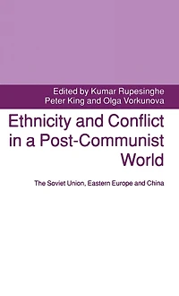 Ethnicity and Conflict a Post-Communist World: The Soviet Union, Eastern Europe China