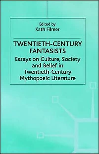 Twentieth-Century Fantasists: Essays on Culture, Society and Belief Mythopoeic Literature