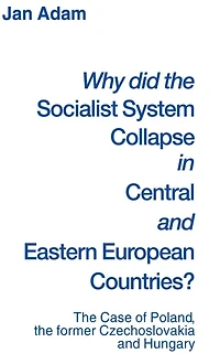 Why did the Socialist System Collapse Central and Eastern European Countries?: Case of Poland, former Czechoslovakia Hungary