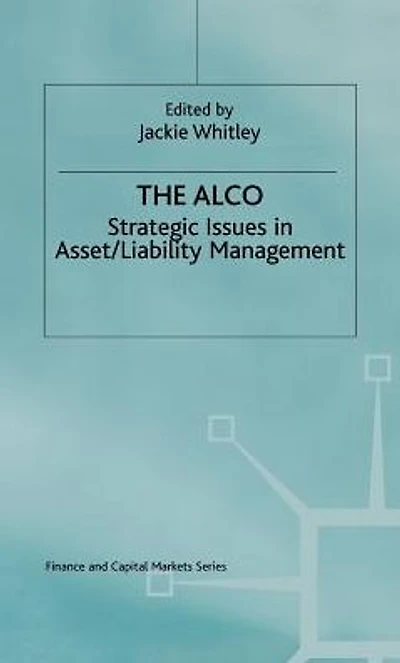 The ALCO: Strategic Issues Asset/Liability Management