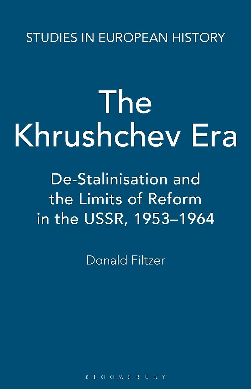The Khrushchev Era: De-Stalinization and the Limits of Reform in the USSR 1953-64