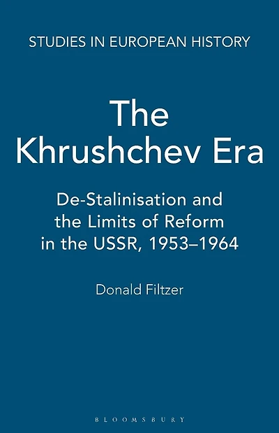 The Khrushchev Era: De-Stalinization and the Limits of Reform in the USSR 1953-64