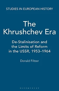 The Khrushchev Era: De-Stalinization and the Limits of Reform in the USSR 1953-64