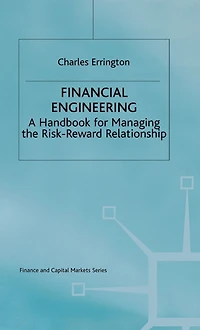 Financial Engineering: A handbook for managing the risk-reward relationship