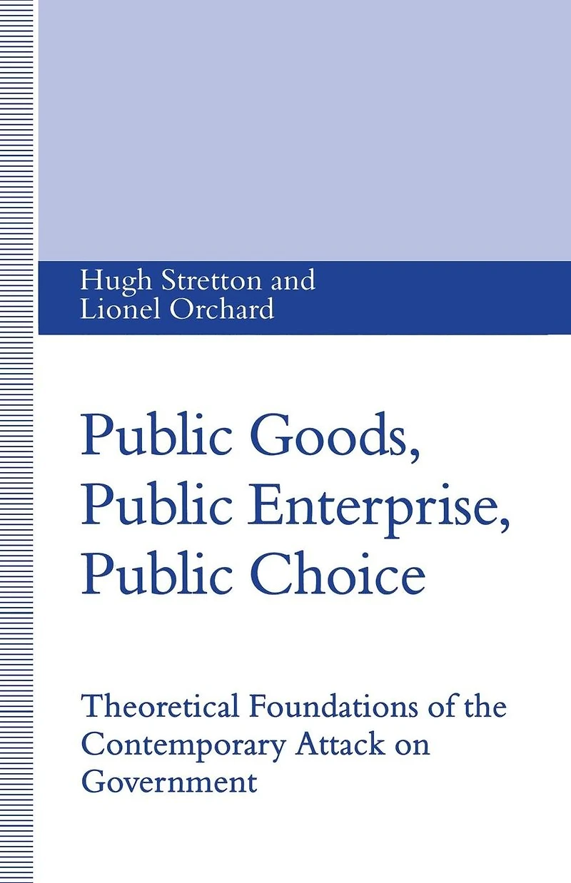 Public Goods, Enterprise, Choice: Theoretical Foundations of the Contemporary Attack on Government