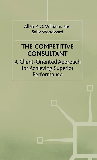 The Competitive Consultant: A Client-Oriented Approach for Achieving Superior Performance