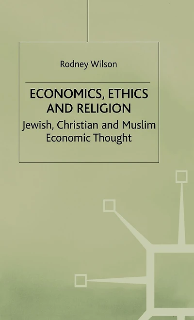 Economics, Ethics and Religion: Jewish, Christian and Muslim Economic Thought