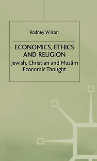 Economics, Ethics and Religion: Jewish, Christian and Muslim Economic Thought