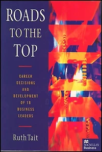 Roads to the Top: Career decisions and development of 18 business leaders