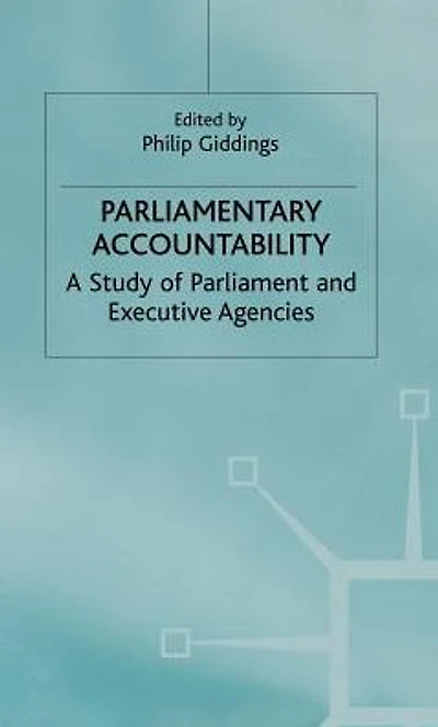 Parliamentary Accountability: A Study of Parliament and Executive Agencies