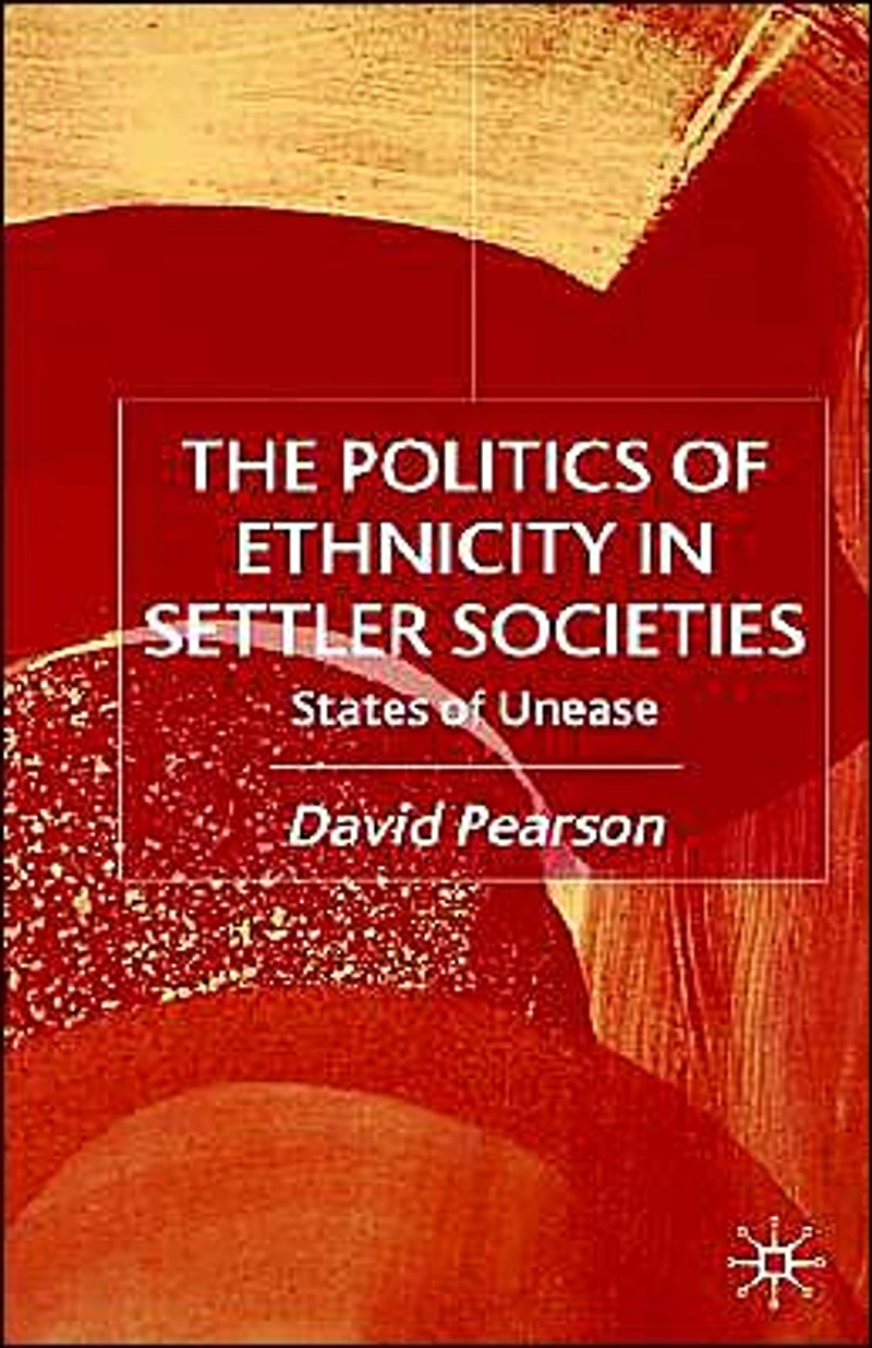 The Politics of Ethnicity Settler Societies: States Unease
