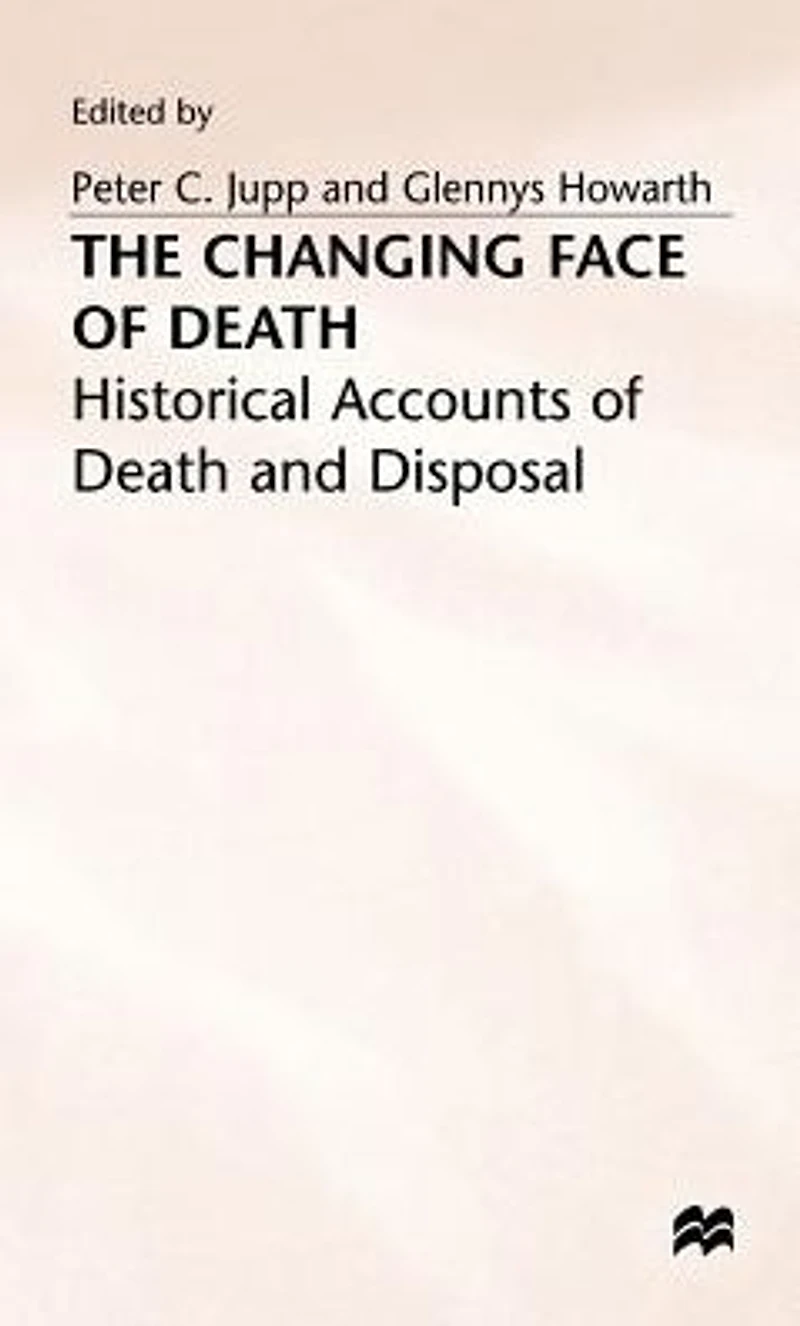 The Changing Face of Death: Historical Accounts Death and Disposal