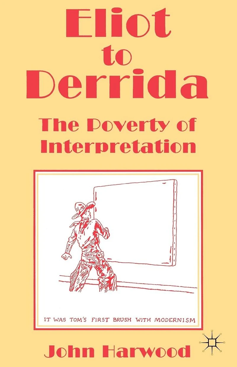 Eliot to Derrida: The Poverty of Interpretation