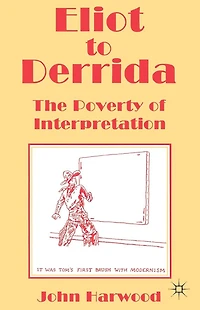 Eliot to Derrida: The Poverty of Interpretation