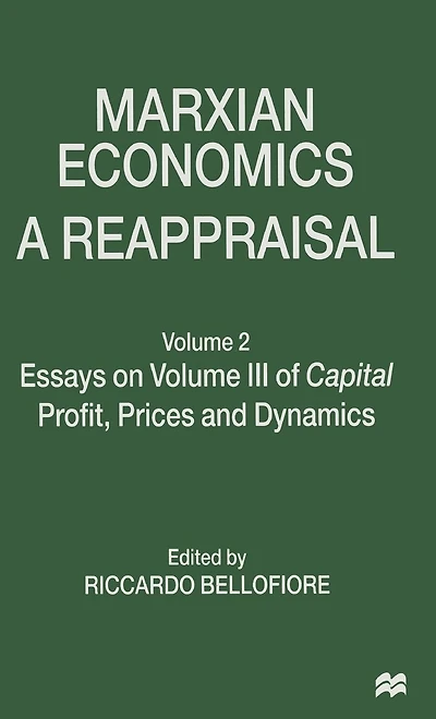Marxian Economics: A Reappraisal: Volume 2 Essays on III of Capital Profit, Prices and Dynamics