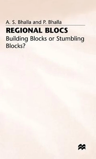 Regional Blocs: Building Blocks or Stumbling Blocks?