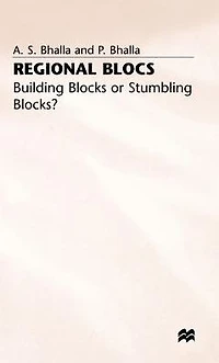 Regional Blocs: Building Blocks or Stumbling Blocks?