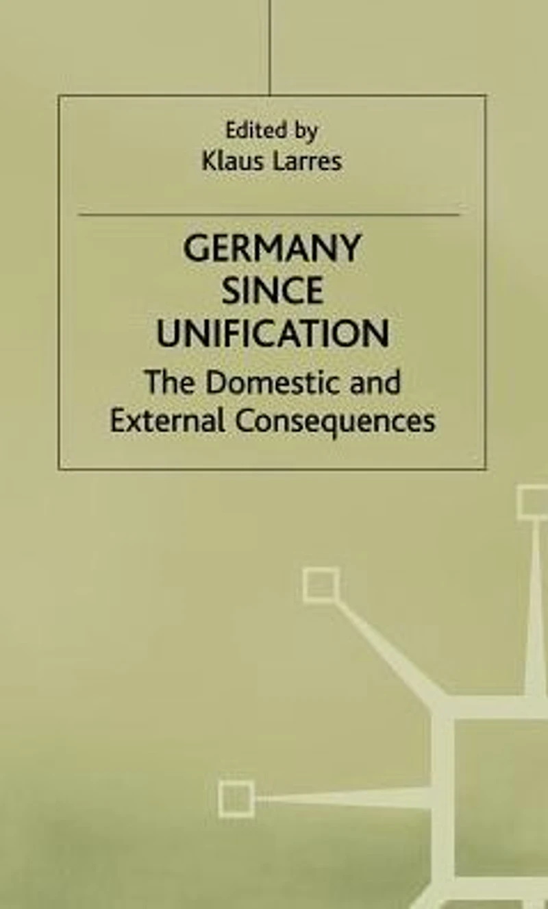 Germany since Unification: The Domestic and External Consequences