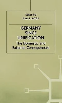 Germany since Unification: The Domestic and External Consequences