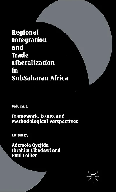 Regional Integration and Trade Liberalization Subsaharan Africa: Volume 1: Framework, Issues Methodological Perspectives