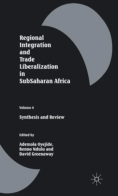 Regional Integration and Trade Liberalization SubSaharan Africa: Volume 4: Synthesis Review