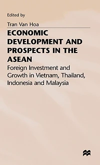 Economic Development and Prospects the ASEAN: Foreign Investment Growth Vietnam, Thailand, Indonesia Malaysia