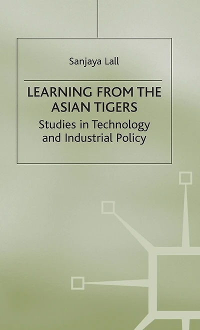 Learning from the Asian Tigers: Studies Technology and Industrial Policy