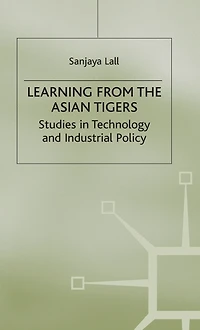 Learning from the Asian Tigers: Studies Technology and Industrial Policy