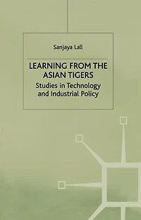 Learning from the Asian Tigers: Studies Technology and Industrial Policy