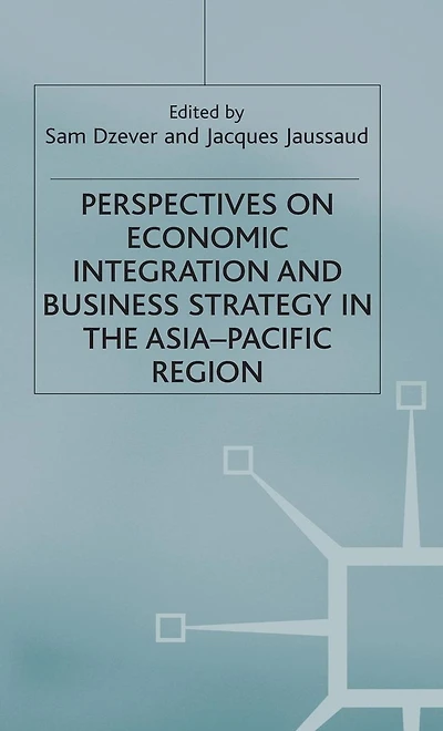 Perspectives on Economic Integration and Business Strategy the Asia-Pacific Region