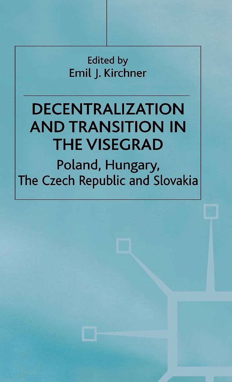 Decentralization and Transition in the Visegrad: Poland, Hungary, the Czech Republic and Slovakia