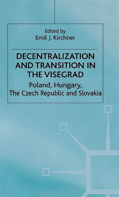 Decentralization and Transition in the Visegrad: Poland, Hungary, the Czech Republic and Slovakia