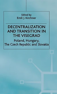 Decentralization and Transition in the Visegrad: Poland, Hungary, the Czech Republic and Slovakia