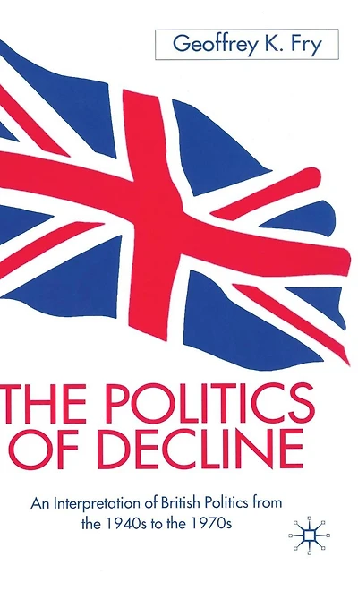 the Politics of Decline: An Interpretation British from 1940s to 1970s