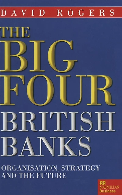 the Big Four British Banks: Organisation, Strategy and Future