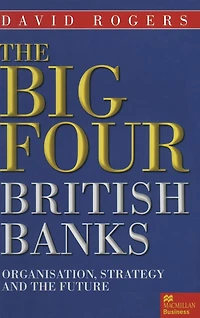 the Big Four British Banks: Organisation, Strategy and Future